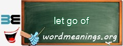 WordMeaning blackboard for let go of